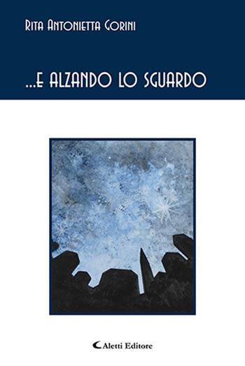 ... e alzando lo sguardo - Rita Antonietta Gorini - Libro Aletti 2019, Gli emersi | Libraccio.it
