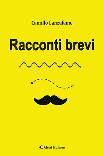 Racconti brevi - Camillo Lanzafame - Libro Aletti 2019, Oro narrativa | Libraccio.it