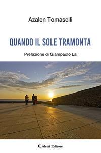 Quando il sole tramonta - Azalen Maria Tomaselli - Libro Aletti 2020, Gli emersi | Libraccio.it