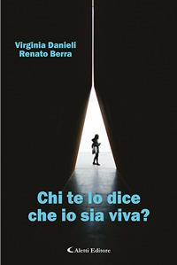 Chi te lo dice che io sia viva? - Virginia Danieli, Renato Berra - Libro Aletti 2020, Gli emersi | Libraccio.it