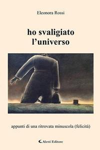 Ho svaligiato l’universo - Eleonora Rossi - Libro Aletti 2020, Poeti in transito | Libraccio.it