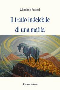 Il tratto indelebile di una matita - Massimo Passeri - Libro Aletti editore 2020, Gli emersi | Libraccio.it