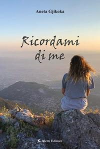 Ricordami di me - Anna Gjikoka - Libro Aletti editore 2020, Poeti in transito | Libraccio.it