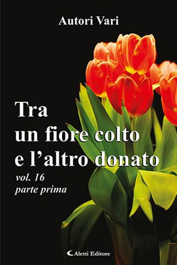 Tra un fiore colto e l'altro donato. Vol. 16\1  - Libro Aletti 2020, Orizzonti | Libraccio.it