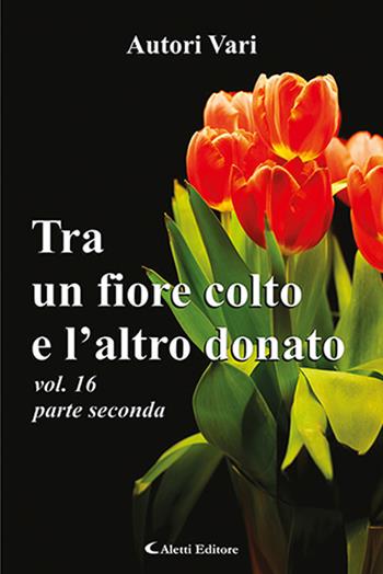Tra un fiore colto e l'altro donato. Vol. 16\2  - Libro Aletti 2020, Orizzonti | Libraccio.it