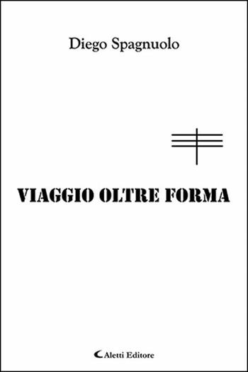 Viaggio oltre forma - Diego Spagnuolo - Libro Aletti 2020, Gli emersi | Libraccio.it