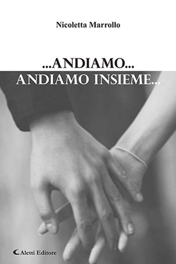 ... Andiamo... Andiamo insieme... - Nicoletta Marrollo - Libro Aletti editore 2020, Gli emersi | Libraccio.it