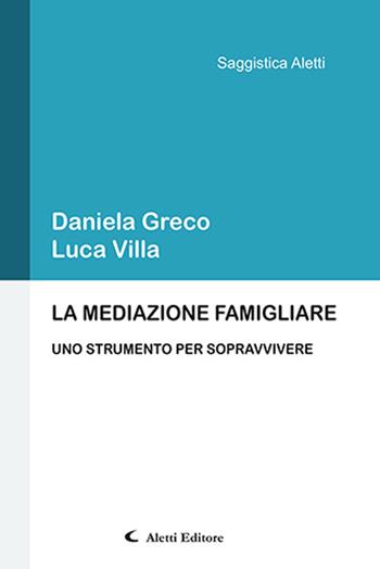 La mediazione famigliare. Uno strumento per sopravvivere - Daniela Greco, Luca Villa - Libro Aletti 2020, Saggistica Aletti | Libraccio.it