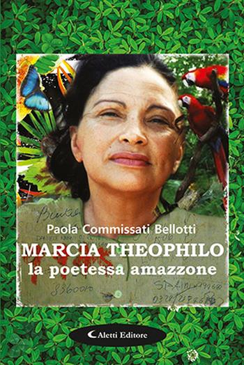 Marcia Theophilo la poetessa amazzone - Paola Commissati Bellotti - Libro Aletti editore 2020, Gli emersi | Libraccio.it