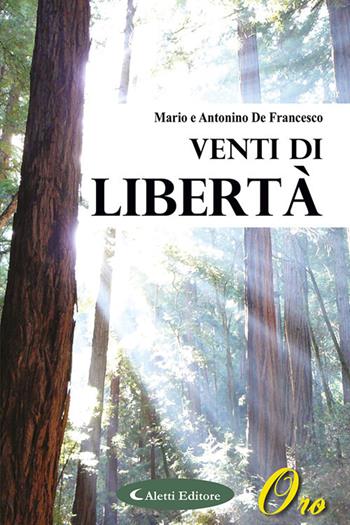 Venti di libertà - Mario De Francesco, Antonino De Francesco - Libro Aletti 2020, Oro narrativa | Libraccio.it