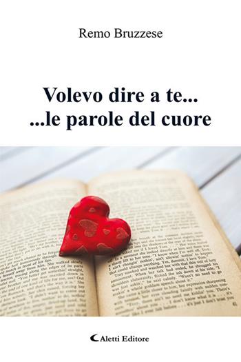 Volevo dire a te ..... le parole del cuore - Remo Bruzzese - Libro Aletti 2020, Poeti in transito | Libraccio.it