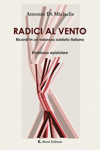 Radici al vento - Antonio Di Michelis - Libro Aletti 2020, Gli emersi narrativa | Libraccio.it