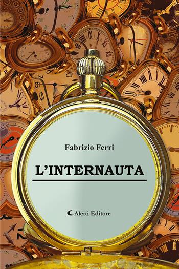 L'internauta - Fabrizio Ferri - Libro Aletti editore 2020, Poeti in transito | Libraccio.it