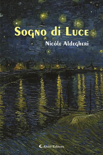 Sogno di luce - Nicole Aldegheri - Libro Aletti editore 2020, Gli emersi poesia | Libraccio.it