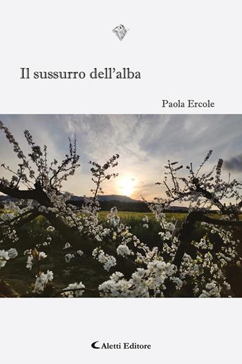 Il sussurro dell'alba - Paola Ercole - Libro Aletti 2020, I diamanti | Libraccio.it