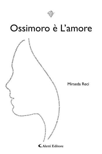 Ossimoro è l'amore - Mirseda Reci - Libro Aletti editore 2020, I diamanti | Libraccio.it