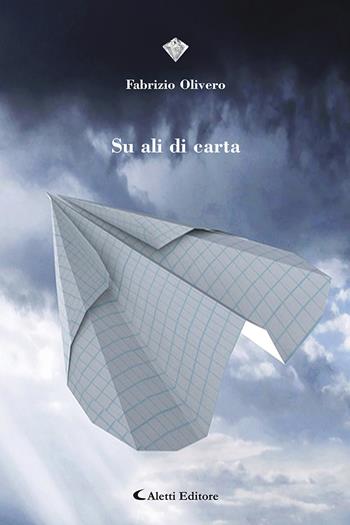 Su ali di carta - Fabrizio Olivero - Libro Aletti editore 2020, I diamanti | Libraccio.it