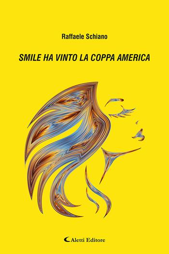 Smile ha vinto la Coppa America - Raffaele Schiano - Libro Aletti 2020, Gli emersi narrativa | Libraccio.it