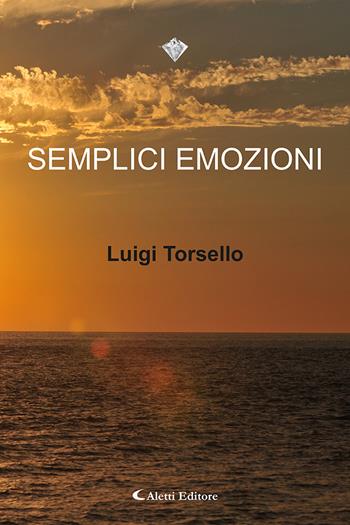 Semplici emozioni - Luigi Torsello - Libro Aletti 2020, I diamanti | Libraccio.it