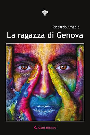 La ragazza di Genova - Riccardo Amadio - Libro Aletti editore 2020, I diamanti | Libraccio.it
