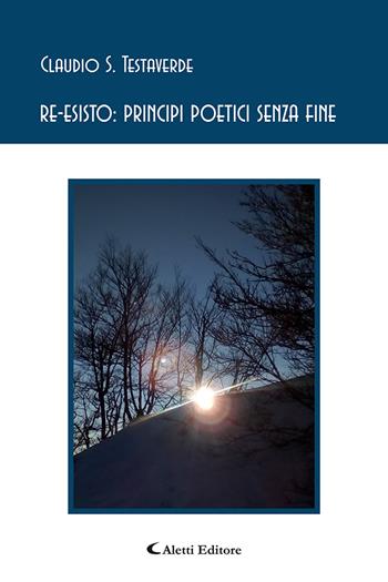 Re-esisto: principi poetici senza fine - Claudio Salvatore Testaverde - Libro Aletti editore 2021 | Libraccio.it