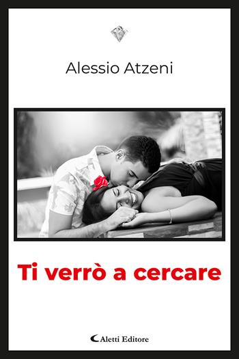 Ti verrò a cercare - Alessio Atzeni - Libro Aletti 2021, I diamanti | Libraccio.it