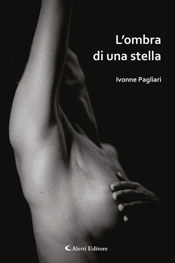 L' ombra di una stella - Ivonne Pagliari - Libro Aletti 2021, Poeti in transito | Libraccio.it