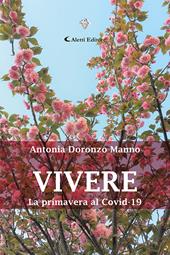 Vivere. La primavera al Covid-19 - Antonia Doronzo Manno - Libro Aletti 2021, I diamanti | Libraccio.it