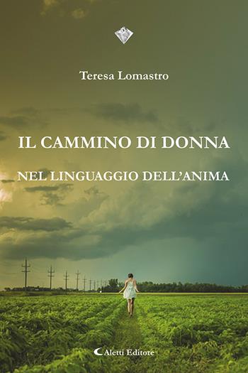 Il cammino di donna nel linguaggio dell'anima - Teresa Lomastro - Libro Aletti 2021, I diamanti | Libraccio.it