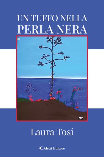 Un tuffo nella perla nera - Laura Tosi - Libro Aletti 2021, Gli emersi narrativa | Libraccio.it