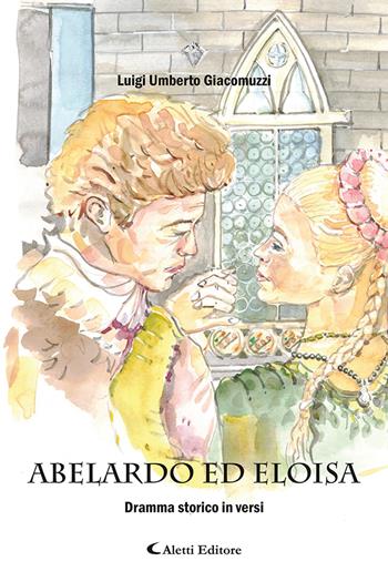 Abelardo ed Eloisa - Luigi Umberto Giacomuzzi - Libro Aletti editore 2021, I diamanti | Libraccio.it