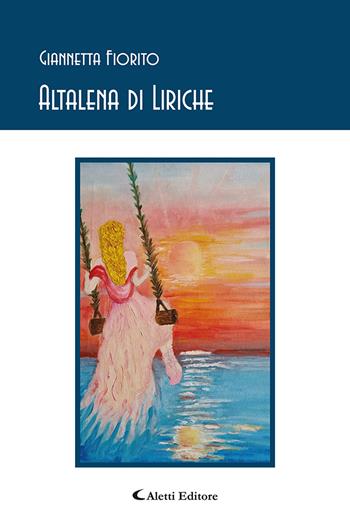 Altalena di liriche - Giannetta Fiorito - Libro Aletti editore 2021, Gli emersi poesia | Libraccio.it
