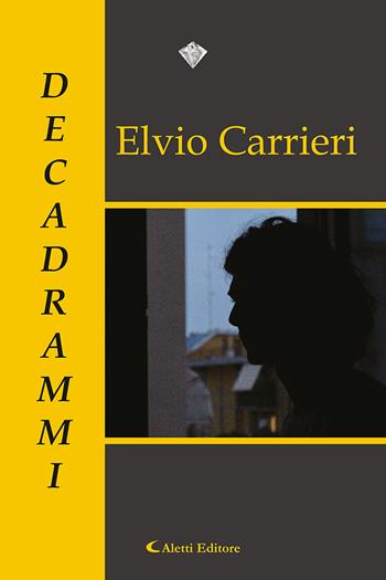 Decadrammi - Elvio Carrieri - Libro Aletti editore 2021, I diamanti | Libraccio.it