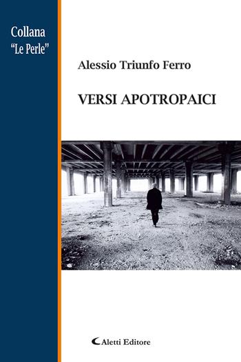 Versi apotropaici - Alessio Triunfo Ferro - Libro Aletti 2021, Le perle | Libraccio.it