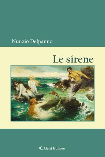 Le sirene - Nunzio Delpanno - Libro Aletti 2021, Poeti in transito | Libraccio.it