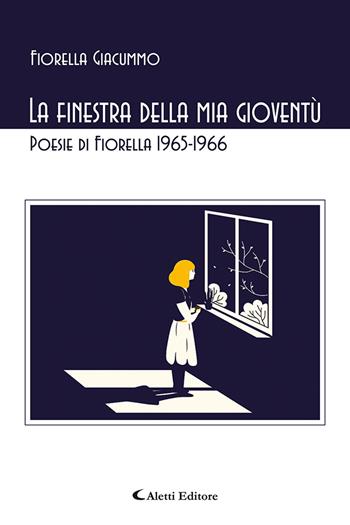 La finestra della mia gioventù - Fiorella Giacummo - Libro Aletti editore 2021, Gli emersi poesia | Libraccio.it