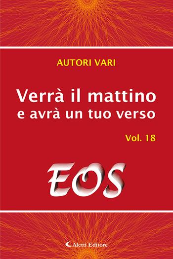 Verrà il mattino e avrà un tuo verso. Vol. 18: Eos  - Libro Aletti editore 2022, Orizzonti | Libraccio.it