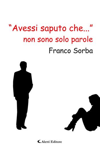 «Avessi saputo che...» non sono solo parole - Franco Sorba - Libro Aletti 2022, Le perle | Libraccio.it