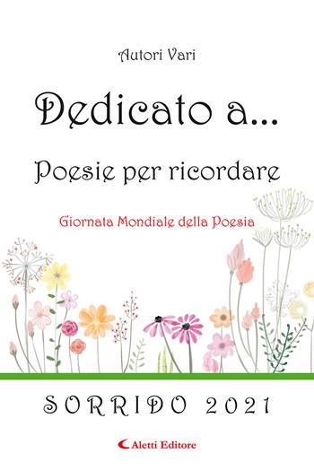 Dedicato a... Poesie per ricordare. Vol. 16: Sorrido 2021  - Libro Aletti editore 2022, Orizzonti | Libraccio.it