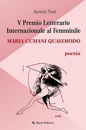 5° Premio Letterario Internazionale al Femminile Maria Cumani Quasimodo. Poesia