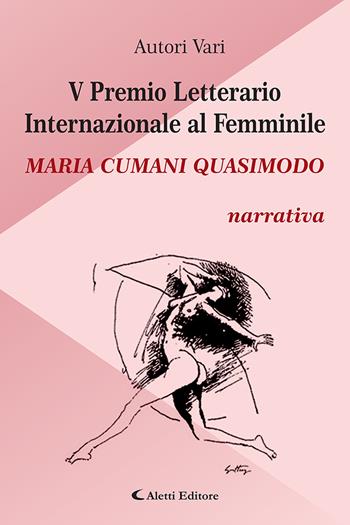 5° Premio Letterario Internazionale al Femminile Maria Cumani Quasimodo. Narrativa  - Libro Aletti editore 2022, Orizzonti | Libraccio.it