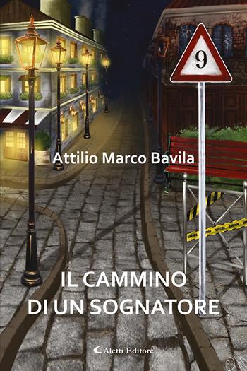 Il cammino di un sognatore - Attilio Marco Bavila - Libro Aletti 2022, Poeti in transito | Libraccio.it