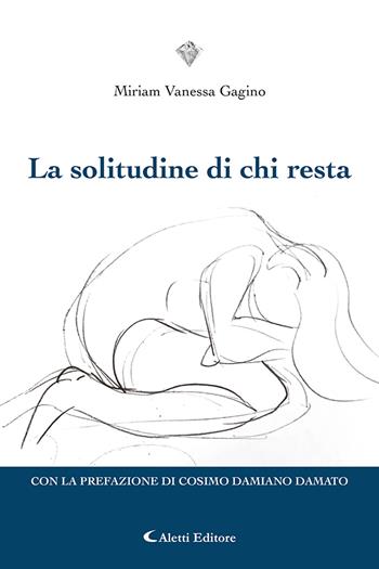 La solitudine di chi resta - Miriam Vanessa Gagino - Libro Aletti 2022, I diamanti | Libraccio.it