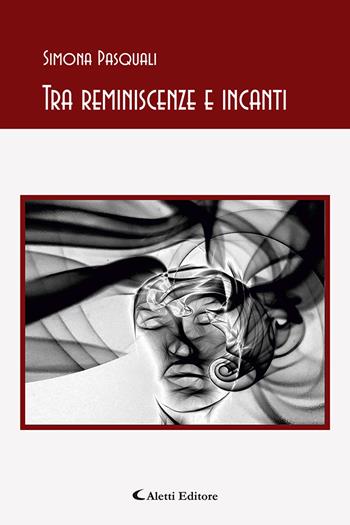 Tra reminiscenze e incanti - Simona Pasquali - Libro Aletti 2022, Gli emersi poesia | Libraccio.it