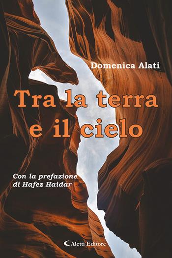 Tra la terra e il cielo - Domenica Alati - Libro Aletti editore 2022, Poeti in transito | Libraccio.it
