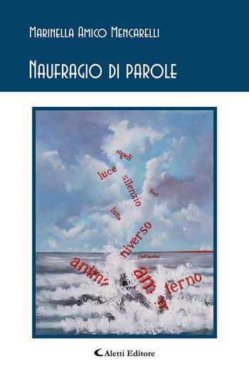Naufragio di parole - Marinella Amico Mencarelli - Libro Aletti editore 2022, Gli emersi poesia | Libraccio.it