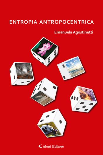 Entropia antropocentrica - Emanuela Agostinetti - Libro Aletti 2022, Gli emersi narrativa | Libraccio.it