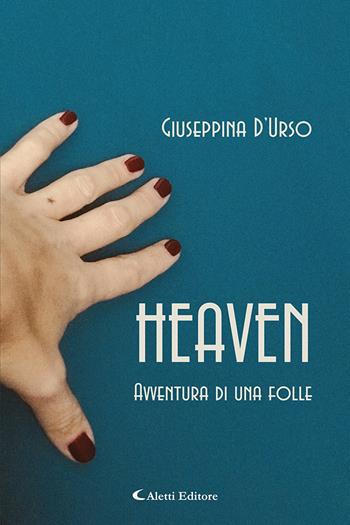 Heaven. Avventura di un folle - Giuseppina D'Urso - Libro Aletti editore 2022, Gli emersi narrativa | Libraccio.it