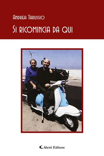 Si ricomincia da qui - Andrea Tarussio - Libro Aletti editore 2022, Gli emersi poesia | Libraccio.it