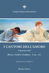 I cantori dell'amore. I «poetae novi» Roma e Gallia Cisalpina I Sec. a.C